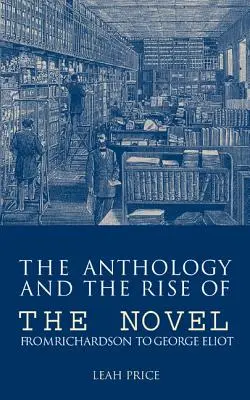 L'antologia e l'ascesa del romanzo: Da Richardson a George Eliot - The Anthology and the Rise of the Novel: From Richardson to George Eliot