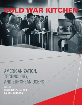 La cucina della guerra fredda: Americanizzazione, tecnologia e utenti europei - Cold War Kitchen: Americanization, Technology, and European Users