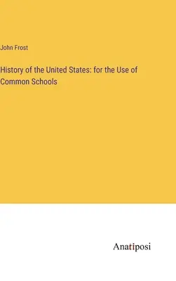 Storia degli Stati Uniti: per l'uso delle scuole comuni - History of the United States: for the Use of Common Schools
