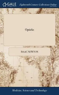 Ottica: O, un trattato sulle riflessioni, le rifrazioni, le inflessioni e i colori della luce. Di Sir Isaac Newton, ... La terza edizione - Opticks: Or, a Treatise of the Reflections, Refractions, Inflections and Colours of Light. By Sir Isaac Newton, ... The Third E