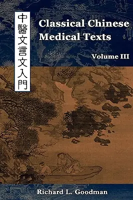 Testi classici di medicina cinese: Imparare a leggere i classici della medicina cinese (Vol. III) - Classical Chinese Medical Texts: Learning to Read the Classics of Chinese Medicine (Vol. III)