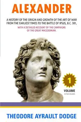 Alexander: Storia dell'origine e della crescita dell'arte della guerra - Alexander: A History of the Origin and Growth of the Art of War