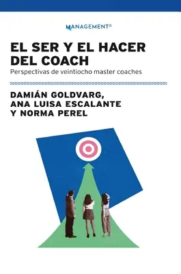 El Ser Y El Hacer Del Coach: Prospettive dei maestri allenatori di Veintiocho - El Ser Y El Hacer Del Coach: Perspectivas De Veintiocho Master Coaches