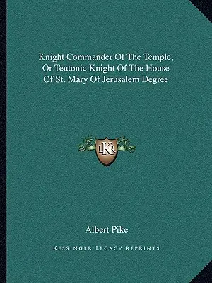 Il grado di Cavaliere Comandante del Tempio, o Cavaliere Teutonico della Casa di Santa Maria di Gerusalemme - Knight Commander Of The Temple, Or Teutonic Knight Of The House Of St. Mary Of Jerusalem Degree