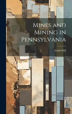 Miniere e attività estrattive in Pennsylvania - Mines and Mining in Pennsylvania