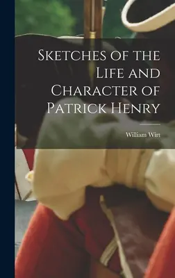Schizzi della vita e del carattere di Patrick Henry - Sketches of the Life and Character of Patrick Henry