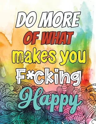 Fai di più di ciò che ti rende f*ttutamente felice: Un libro da colorare per adulti, ironico e unico, per infermieri registrati, infermieri, per alleviare lo stress e migliorare l'umore. - Do More of What makes you F*cking Happy: A Humorous Snarky & Unique Adult Coloring Book for Registered Nurses, Nurses Stress Relief and Mood Lifting b
