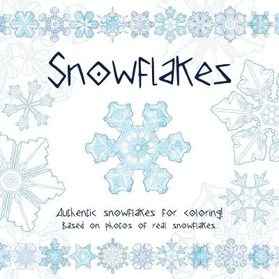 Fiocchi di neve: Autentici fiocchi di neve da colorare! Basato su foto di fiocchi di neve reali. - Snowflakes: Authentic snowflakes for coloring! Based on photos of real snowflakes.