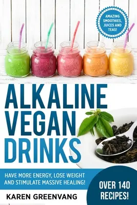 Bevande alcaline vegane: Avere più energia, perdere peso e stimolare una guarigione massiccia! - Alkaline Vegan Drinks: Have More Energy, Lose Weight and Stimulate Massive Healing!