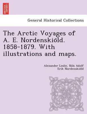 I viaggi artici di A. E. Nordenskiöld. 1858-1879. Con illustrazioni e mappe. - The Arctic Voyages of A. E. Nordenskiöld. 1858-1879. With illustrations and maps.