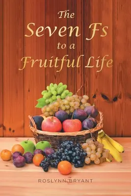 Le sette F di una vita fruttuosa - The Seven Fs to a Fruitful Life