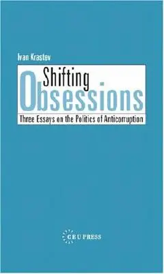 Ossessioni mutevoli: Tre saggi sulla politica della lotta alla corruzione - Shifting Obsessions: Three Essays on the Politics of Anticorruption