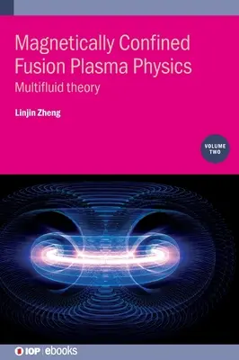 Fisica dei plasmi a fusione magneticamente confinati, volume 2: teoria dei multifluidi - Magnetically Confined Fusion Plasma Physics, Volume 2: Multifluid theory