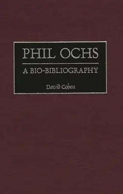 Phil Ochs: una bio-bibliografia - Phil Ochs: A Bio-Bibliography