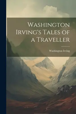 I racconti di un viaggiatore di Washington Irving - Washington Irving's Tales of a Traveller
