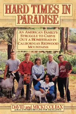 Tempi duri in paradiso: La lotta di una famiglia americana per ritagliarsi una casa nelle Redwood Mountains della California - Hard Times in Paradise: An American Family's Struggle To Carve Out a Homestead in California's Redwood Mountains