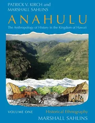 Anahulu: Antropologia della storia nel Regno delle Hawaii, Volume 1: Etnografia storica - Anahulu: The Anthropology of History in the Kingdom of Hawaii, Volume 1: Historical Ethnography