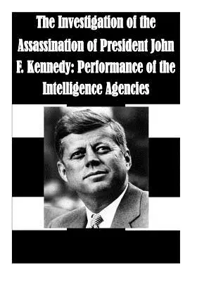 Le indagini sull'assassinio del Presidente John F. Kennedy: Le prestazioni delle agenzie di intelligence - The Investigation of the Assassination of President John F. Kennedy: Performance of the Intelligence Agencies