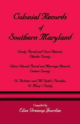 Documenti coloniali del Maryland meridionale: Trinity Parish & Court Records, Contea di Charles; Christ Church Parish & Marriage Records, Contea di Calvert; St. an - Colonial Records of Southern Maryland: Trinity Parish & Court Records, Charles County; Christ Church Parish & Marriage Records, Calvert County; St. an