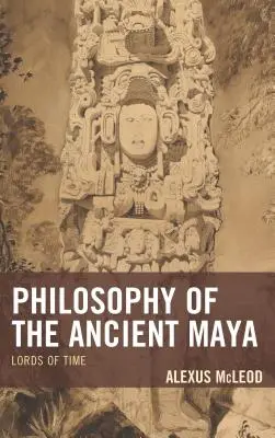 La filosofia degli antichi Maya: I signori del tempo - Philosophy of the Ancient Maya: Lords of Time