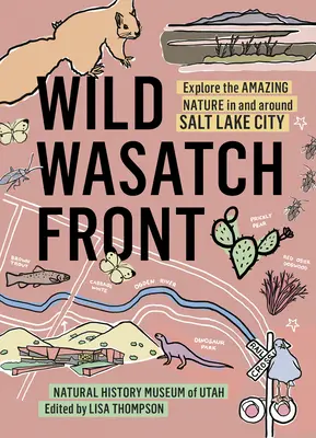 Wild Wasatch Front: Esplora la sorprendente natura di Salt Lake City e dintorni - Wild Wasatch Front: Explore the Amazing Nature in and Around Salt Lake City