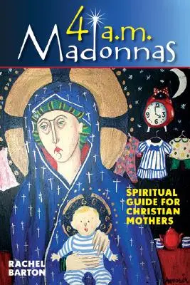 Madonne delle 4 del mattino: Meditazioni e riflessioni per madri e future madri - 4 AM Madonnas: Meditations and Reflections for Mothers and Mothers-To-Be