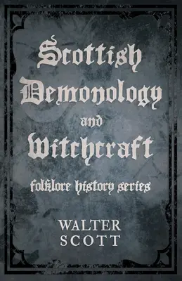 Demonologia e stregoneria scozzese (Collana di storia del folklore) - Scottish Demonology and Witchcraft (Folklore History Series)