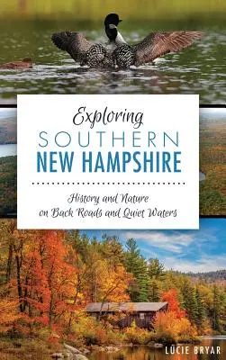 Esplorare il New Hampshire meridionale: Storia e natura su strade secondarie e acque tranquille - Exploring Southern New Hampshire: History and Nature on Back Roads and Quiet Waters
