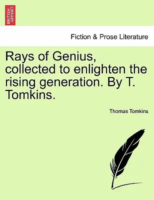 Raggi di genio, raccolti per illuminare la generazione nascente. Di T. Tomkins. - Rays of Genius, collected to enlighten the rising generation. By T. Tomkins.