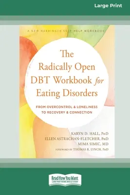 Il libro di lavoro DBT radicalmente aperto per i disturbi alimentari: Dall'ipercontrollo e dalla solitudine al recupero e alla connessione [Edizione a stampa grande 16 pt]. - The Radically Open DBT Workbook for Eating Disorders: From Overcontrol and Loneliness to Recovery and Connection [Large Print 16 Pt Edition]