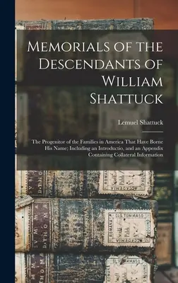 Memorie dei discendenti di William Shattuck: Il capostipite delle famiglie americane che hanno portato il suo nome; con un'introduzione e un'analisi della situazione. - Memorials of the Descendants of William Shattuck: The Progenitor of the Families in America That Have Borne His Name; Including an Introductio, and an