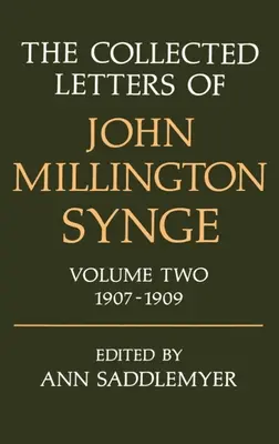 Le lettere raccolte di John Millington Synge: Volume 2: 1907-1909 - The Collected Letters of John Millington Synge: Volume 2: 1907-1909