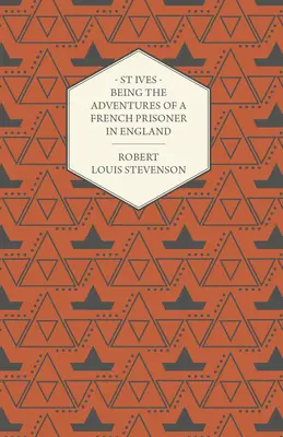 St Ives - Le avventure di un prigioniero francese in Inghilterra - St Ives - Being the Adventures of a French Prisoner in England