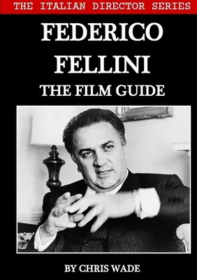 La serie dei registi italiani: Federico Fellini La guida ai film - The Italian Director Series: Federico Fellini The Film Guide