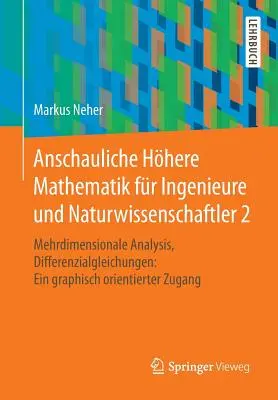 Anschauliche Hhere Mathematik Fr Ingenieure Und Naturwissenschaftler 2: Multidimensional Analysis, Differential Equations: Un metodo grafico orientato - Anschauliche Hhere Mathematik Fr Ingenieure Und Naturwissenschaftler 2: Mehrdimensionale Analysis, Differenzialgleichungen: Ein Graphisch Orientiert