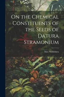 Sui costituenti chimici dei semi della Datura Stramonium - On the Chemical Constituents of the Seeds of Datura Stramonium