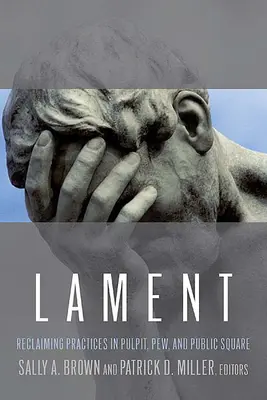 Lamento: Recuperare le pratiche nel pulpito, nel banco e nella piazza pubblica - Lament: Reclaiming Practices in Pulpit, Pew and Public Square