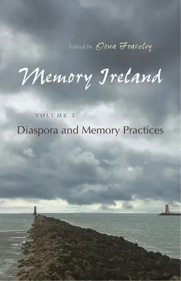 Memoria dell'Irlanda: Volume 2: Diaspora e pratiche della memoria - Memory Ireland: Volume 2: Diaspora and Memory Practices