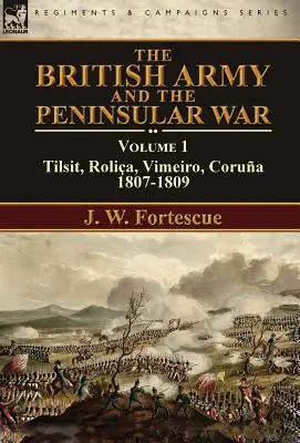 L'esercito britannico e la guerra peninsulare: volume 1-Tilsit, Rolia, Vimeiro, Corua: 1807-1809 - The British Army and the Peninsular War: Volume 1-Tilsit, Rolia, Vimeiro, Corua:1807-1809