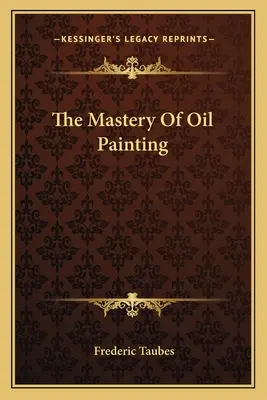La maestria della pittura a olio - The Mastery Of Oil Painting