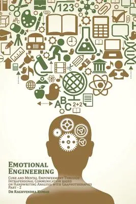 Ingegneria emozionale: La cura e l'empowerment mentale attraverso la comunicazione intrapersonale basata sull'analisi della scrittura con le grafoterapie - Emotional Engineering: Cure and Mental Empowerment Through Intrapersonal Communication based on Handwriting Analysis with Graphotherapies