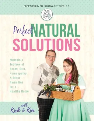 Soluzioni naturali perfette: La cassetta degli attrezzi di mamma con erbe, oli, omeopatia e altri rimedi per una casa sana - Perfect Natural Solutions: Momma's Toolbox of Herbs, Oils, Homeopathy, & Other Remedies for a Healthy Home
