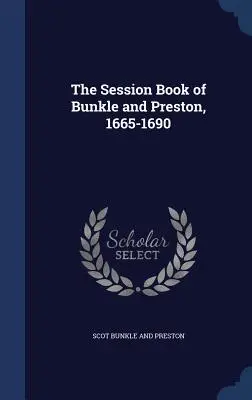 Il libro delle sedute di Bunkle e Preston, 1665-1690 - The Session Book of Bunkle and Preston, 1665-1690