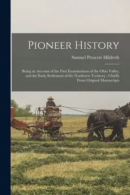 Storia dei pionieri: Un resoconto dei primi esami della valle dell'Ohio e dei primi insediamenti nel territorio del Nord-Ovest. - Pioneer History: Being an Account of the First Examinations of the Ohio Valley, and the Early Settlement of the Northwest Territory; Ch