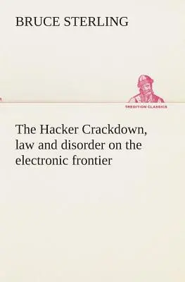 The Hacker Crackdown, legge e disordine alla frontiera elettronica - The Hacker Crackdown, law and disorder on the electronic frontier