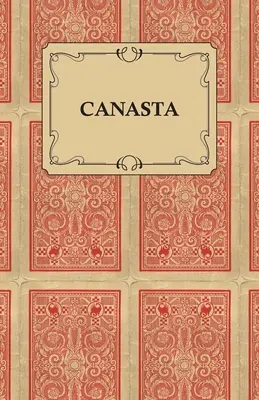 Canasta - Un modo rapido per imparare questo nuovo gioco popolare con istruzioni per giocare con abilità - Canasta - A Quick Way to Learn This Popular New Game With Instructions For Skillful Play