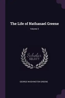 Vita di Nathanael Greene; Volume 3 - The Life of Nathanael Greene; Volume 3