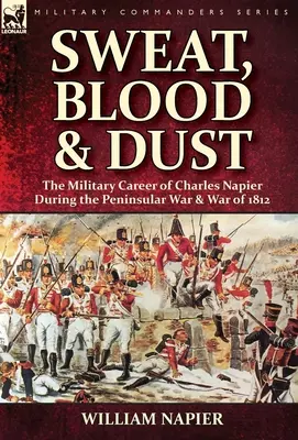 Sudore, sangue e polvere: la carriera militare di Charles Napier durante la guerra peninsulare e la guerra del 1812 - Sweat, Blood & Dust: the Military Career of Charles Napier during the Peninsular War & War of 1812
