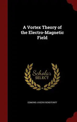 Una teoria a vortice del campo elettromagnetico - A Vortex Theory of the Electro-Magnetic Field
