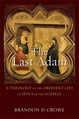 L'ultimo Adamo: una teologia della vita obbediente di Gesù nei Vangeli - The Last Adam: A Theology of the Obedient Life of Jesus in the Gospels